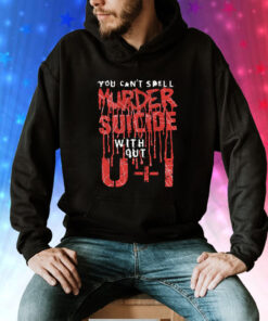 You Can't Spell Murder Suicide Without U+I Hoodie