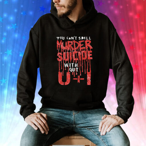 You Can't Spell Murder Suicide Without U+I Hoodie