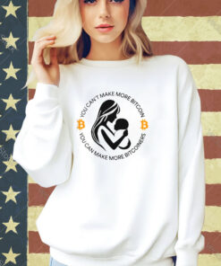 You can’t make more bitcoin you can make more bitcoiners T-shirt