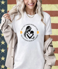 You can’t make more bitcoin you can make more bitcoiners T-shirt