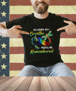 as long as I breathe you’ll be remembered colorful dragonfly memory T-shirt