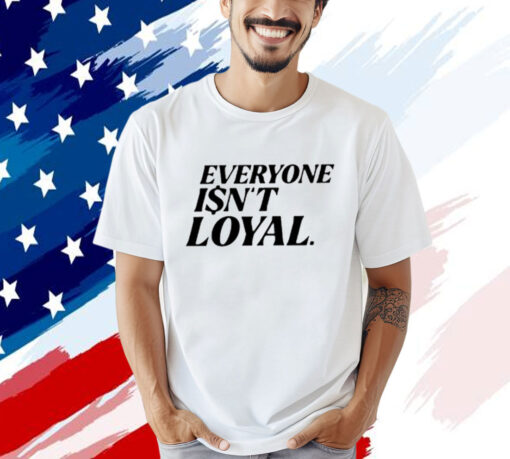 Ryan Clark Everyone Isn’t Loyal Shirts