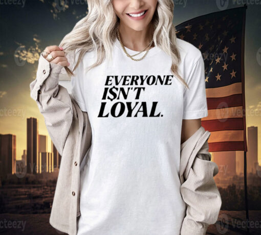 Ryan Clark Everyone Isn’t Loyal Shirts