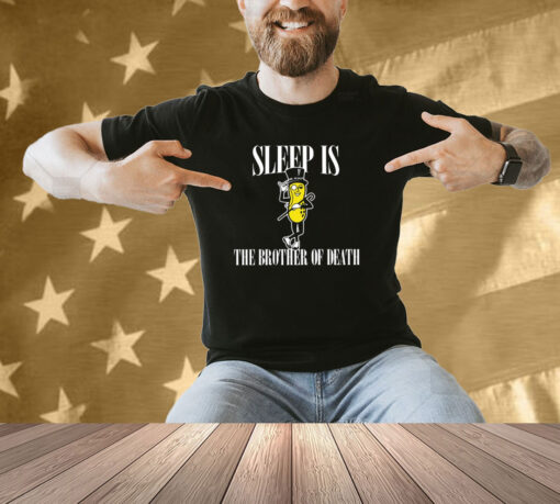 Sleep Is Mr. Peanut The Brother Of Death Shirt