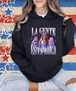 La Gente Esta Loca Shirt