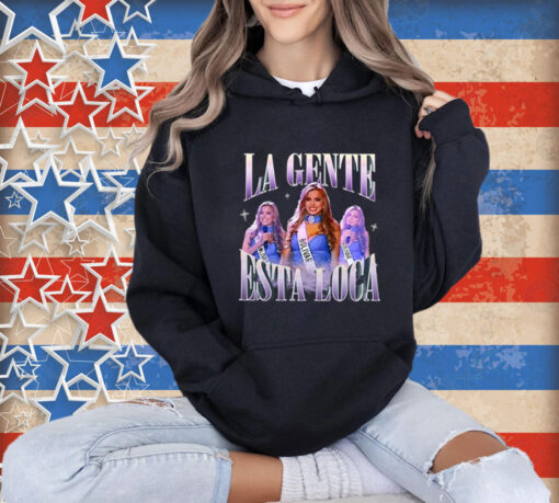 La Gente Esta Loca Shirt