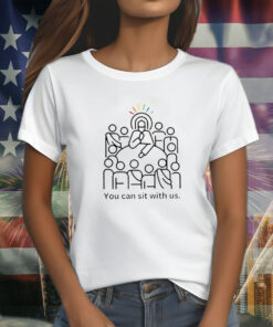 You Can Sit With Us T Shirt