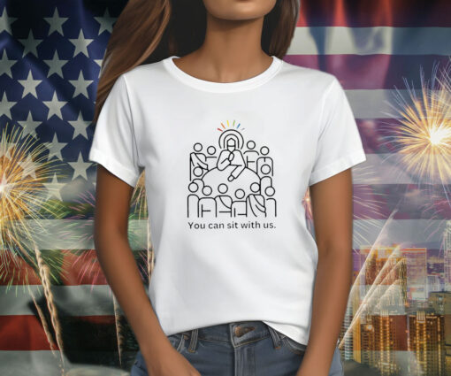 You Can Sit With Us T Shirt