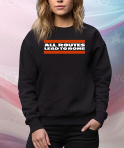 All Routes Lead To Rome Hoodie Shirts