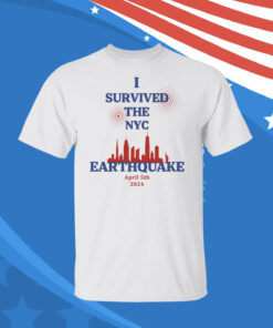 Buy I Survived The NYC Earthquake April 5th 2024 T-Shirt