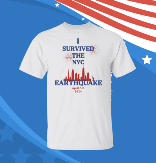 Buy I Survived The NYC Earthquake April 5th 2024 T-Shirt