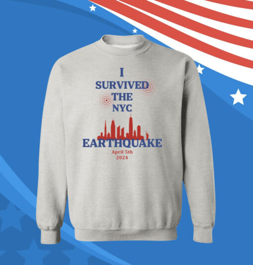 Buy I Survived The NYC Earthquake April 5th 2024 Sweatshirt