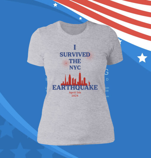 Buy I Survived The NYC Earthquake April 5th 2024 T-Shirts