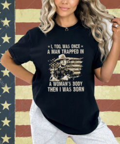 Clint Eastwood I Too Was Once A Man Trapped In A Woman’s Body Then I Was Born T-Shirt