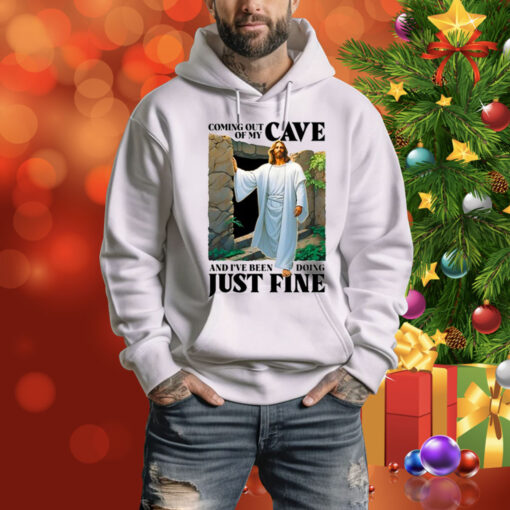 Coming Out Of My Cave And I've Been Doing Just Fine Hoodie Shirt