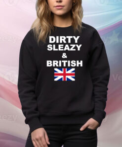 Dirty Sleazy & British Hoodie TShirts