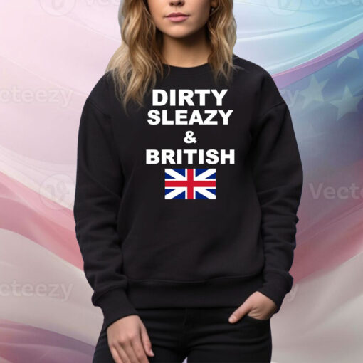 Dirty Sleazy & British Hoodie TShirts