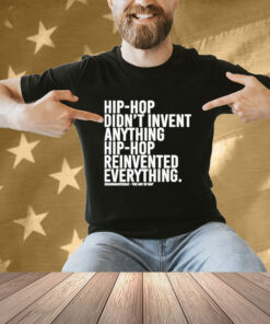 Dj Jazzy Jeff Hip-hop Didn’t Invent Anything Hip-hop Reinvented Everything T-Shirt