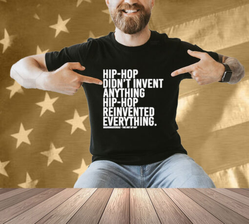 Dj Jazzy Jeff Hip-hop Didn’t Invent Anything Hip-hop Reinvented Everything T-Shirt