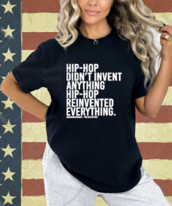 Dj Jazzy Jeff Hip-hop Didn’t Invent Anything Hip-hop Reinvented Everything T-Shirt