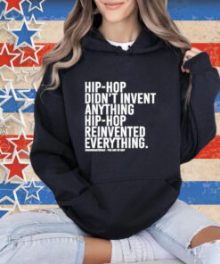 Dj Jazzy Jeff Hip-hop Didn’t Invent Anything Hip-hop Reinvented Everything T-Shirt