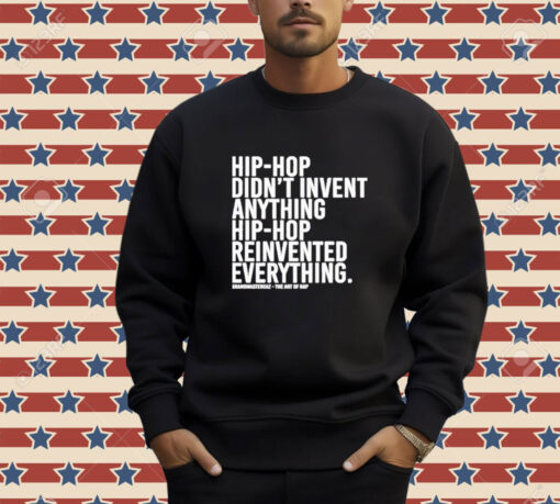 Dj Jazzy Jeff Hip-hop Didn’t Invent Anything Hip-hop Reinvented Everything T-Shirt