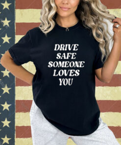 Drive Safe Someone Loves You Aesthetic Clothing Zip Hoodie T-shirt