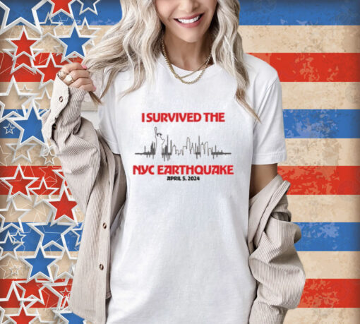 I Survived Nyc Earthquake April 5 2024 T-shirt