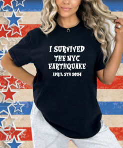 I Survived The N.Y.C. Earthquake, April 5Th, 2024 T-Shirt