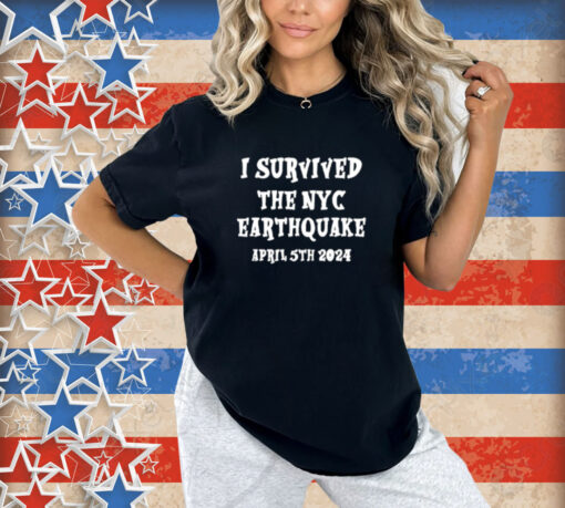 I Survived The N.Y.C. Earthquake, April 5Th, 2024 T-Shirt