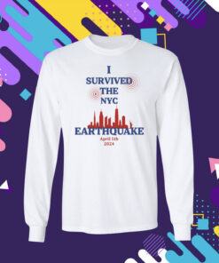 I Survived The NYC Earthquake April 5th 2024 Longsleeve