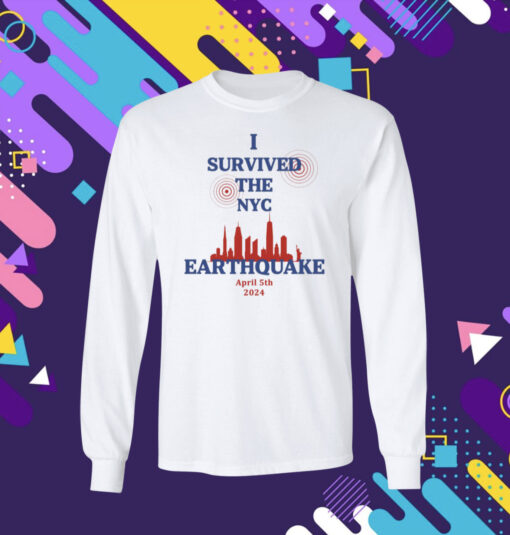 I Survived The NYC Earthquake April 5th 2024 Longsleeve