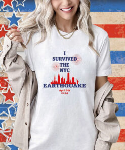 I Survived The Nyc Earthquake April 5Th 2024 T-Shirt