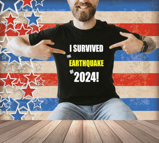 I Survived To Earthquake Of 2024 T-Shirt