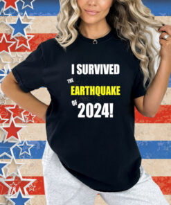 I Survived To Earthquake Of 2024 T-Shirt