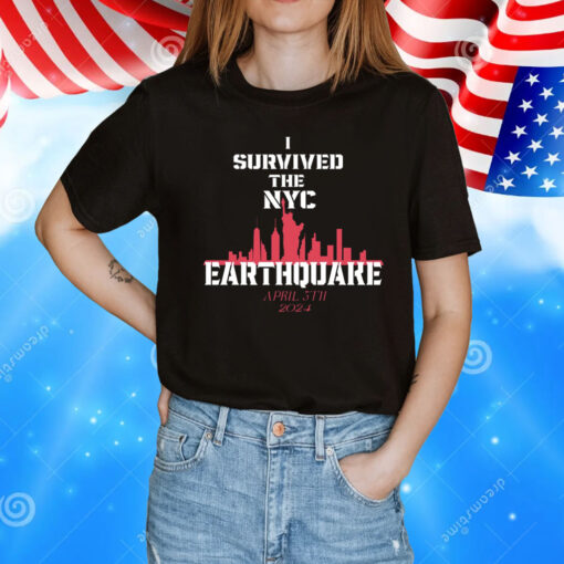 Original Sell I Survived The NYC Earthquake April 5th 2024 Shirts