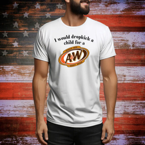 I Would Dropkick A Child For A&W Root Beer Hoodie TShirts