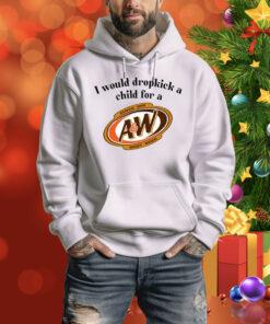 I Would Dropkick A Child For A&W Root Beer Hoodie Shirt