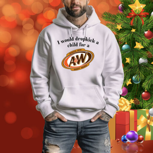 I Would Dropkick A Child For A&W Root Beer Hoodie Shirt