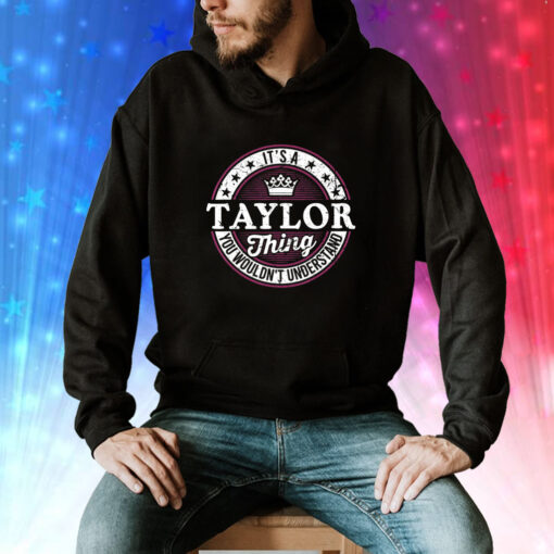 It’s A Taylor Thing You Wouldn’t Understand Hoodie