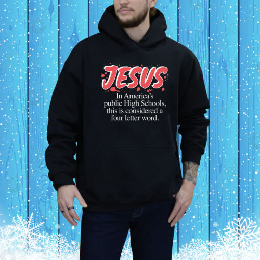 Jesus In America's Public High Schools, This Is Considered A Four Letter Word Hoodie Shirt