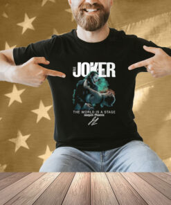 Joker Folie A Deux The World Is A Stage Joaquin Phoenix Signature 2024 T-Shirt