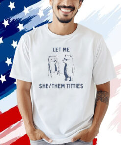 Let Me She Them Titties T-Shirt