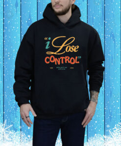 Lose Control Hoodie Shirt