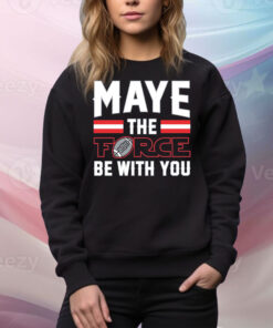 Maye the Force Be With You Hoodie Shirts