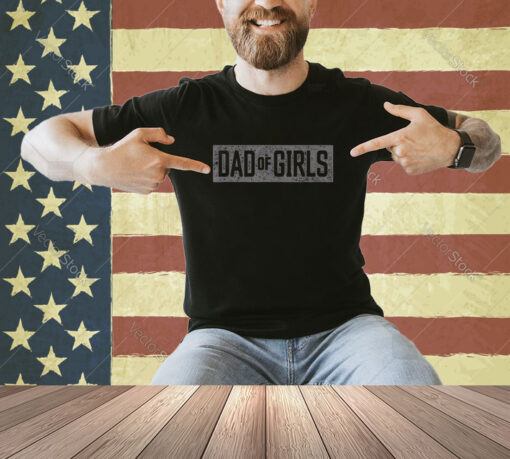 Mens Dad of Girls Shirt for men Proud Father of Girls Vintage Dad T-Shirt