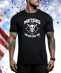 Metsies Never Say Die Hoodie Shirts