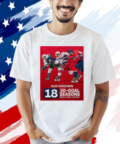 Official Alex Ovechkin Of Washington Capitals NHL Became The First Player Had At Least 30 Goals In 18 Seasons NHL T-shirt