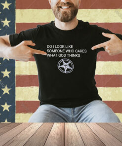 Official Do I Look Like Someone Who Cares What God Thinks Demon Symbol T-shirt