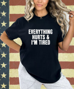 Official Everything Hurts And I’m Tired T-Shirt